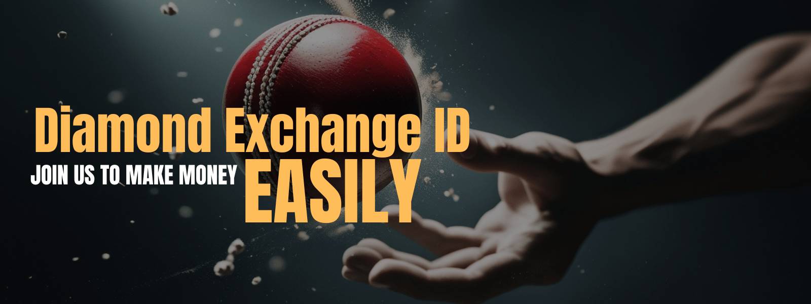 A promotional image for Diamond Exchange ID featuring a hand reaching for a red cricket ball with dust particles around it. The text "Diamond Exchange ID" is in bold orange, and "Join Us to Make Money Easily" is written below, with "Easily" in large orange letters.